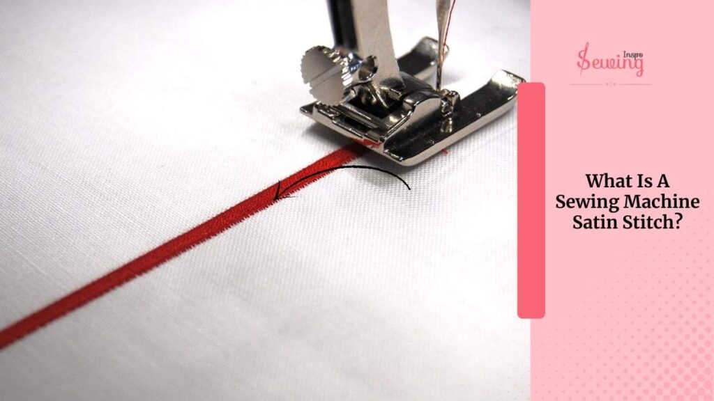 What Is A Sewing Machine Satin Stitch