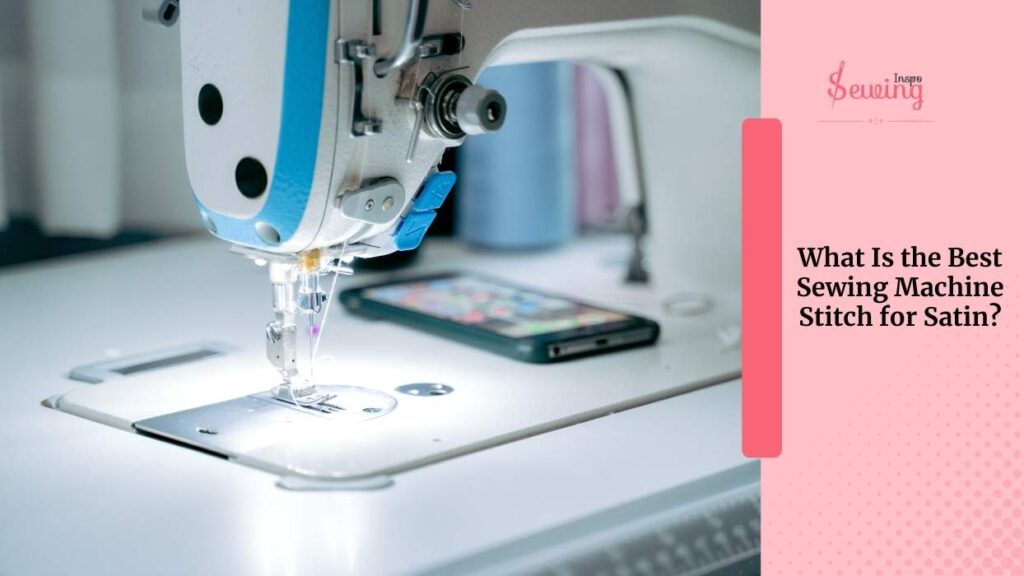 What Is The Best Sewing Machine Stitch For Satin