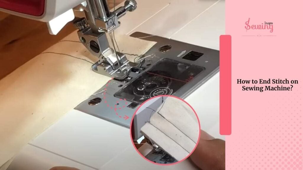how to end stitch on sewing machine