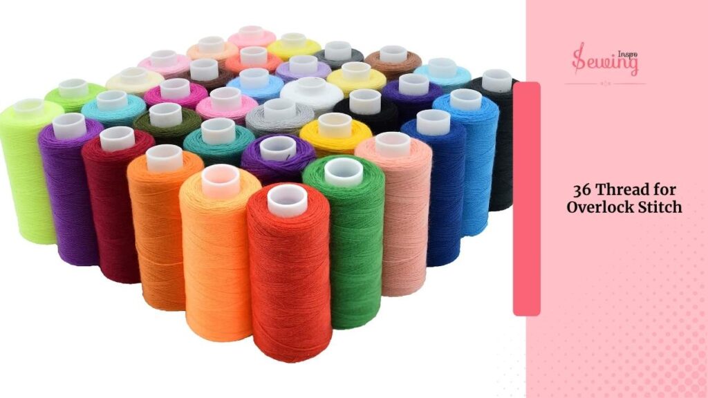 36 thread for overlock stitch