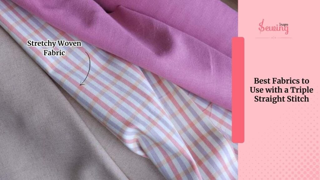 Best Fabrics to Use with a Triple Straight Stitch