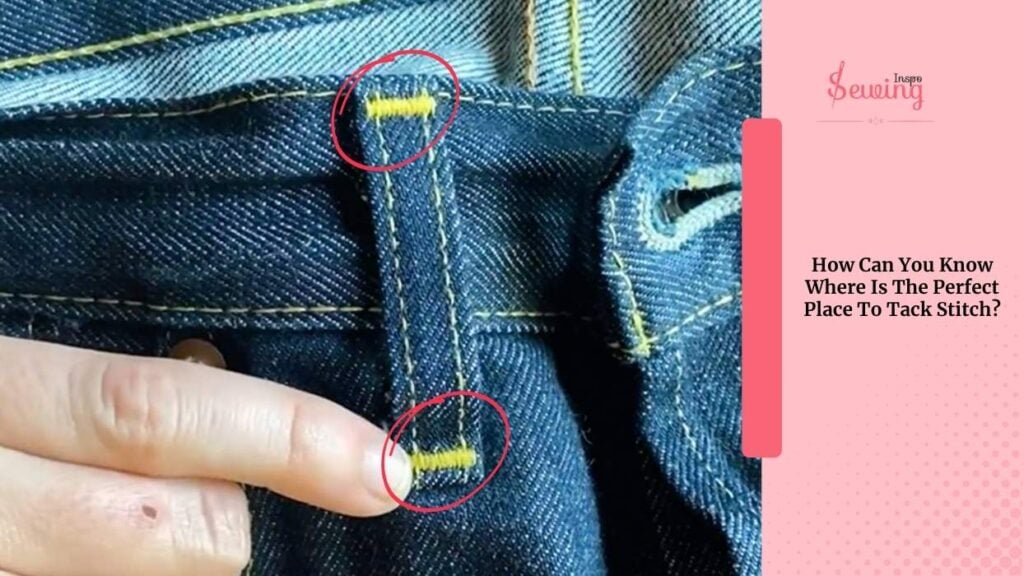 How Can You Know Where Is The Perfect Place To Tack Stitch