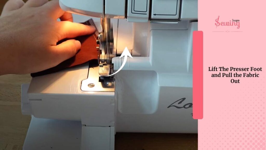 Lift The Presser Foot And Pull The Fabric Out
