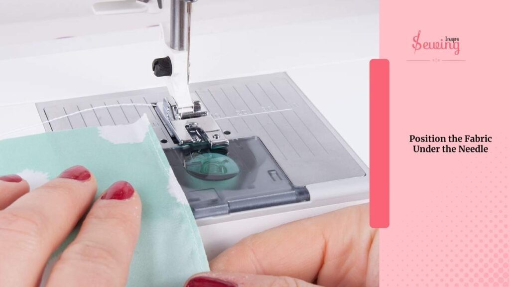 Position the Fabric Under the Needle