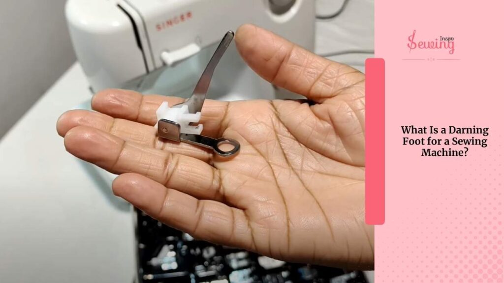 What Is A Darning Foot For A Sewing Machine