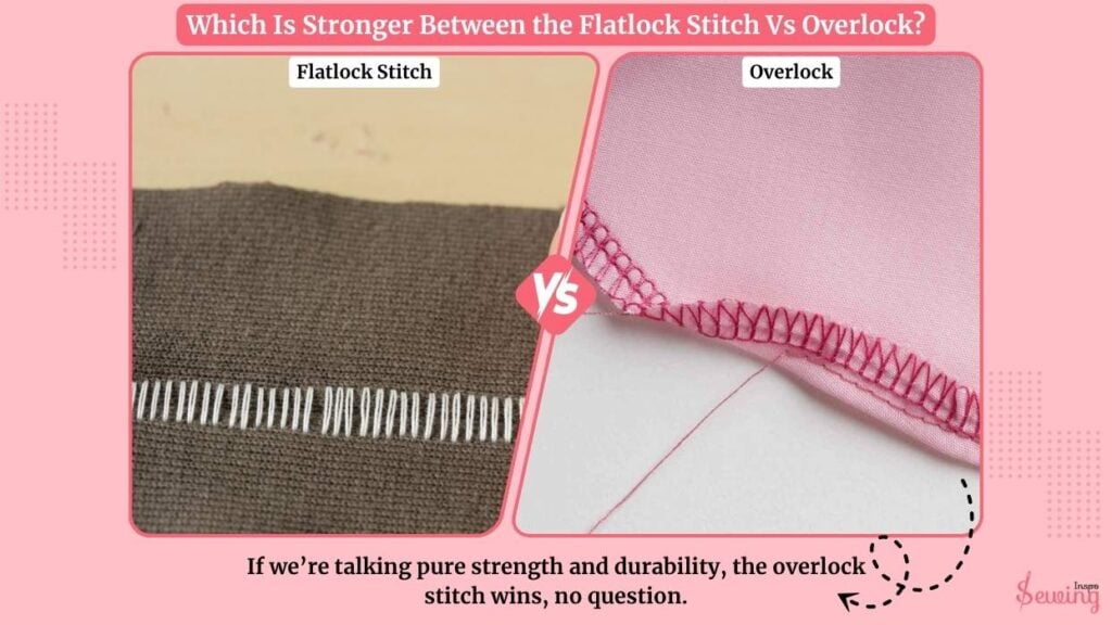 Which Is Stronger Between The Flatlock Stitch Vs Overlock