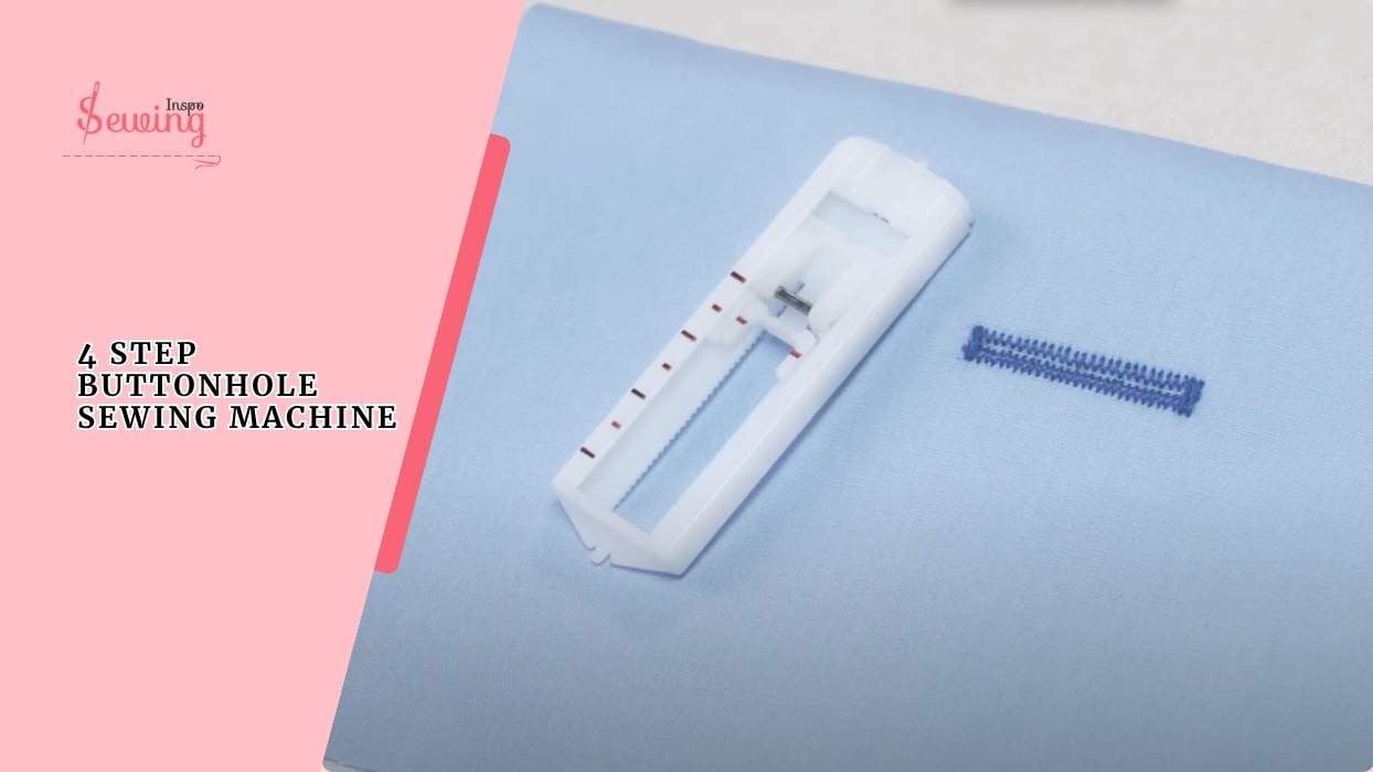 What Is 4 Step Buttonhole Sewing Machine & How It Works? How Is It Different In 1 Step?