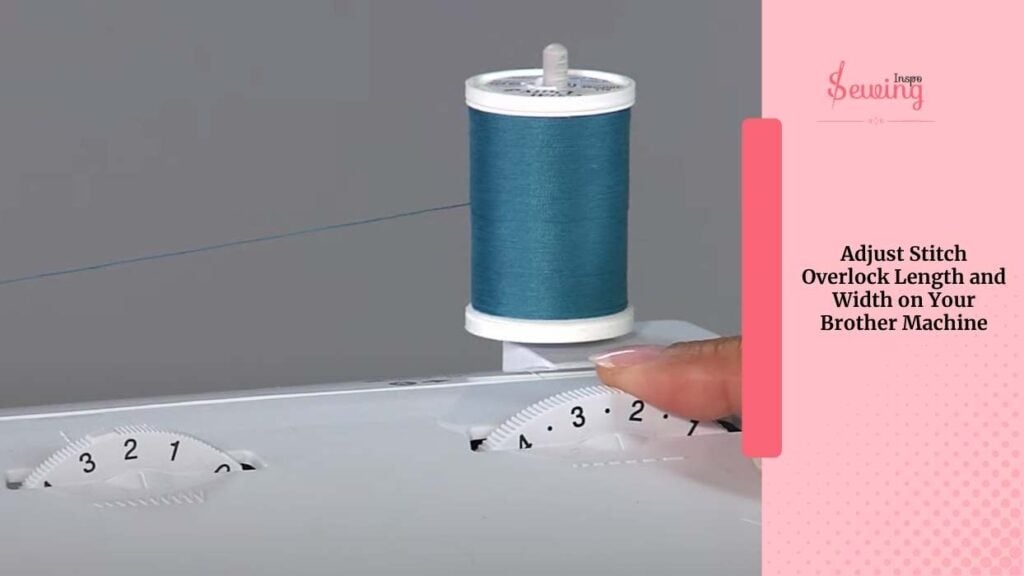 Adjust Stitch Overlock Length and Width On Your Brother Machine