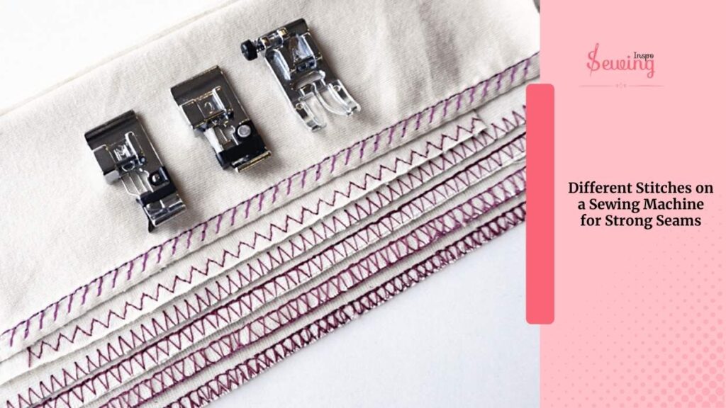 Different Stitches on a Sewing Machine for Strong Seams