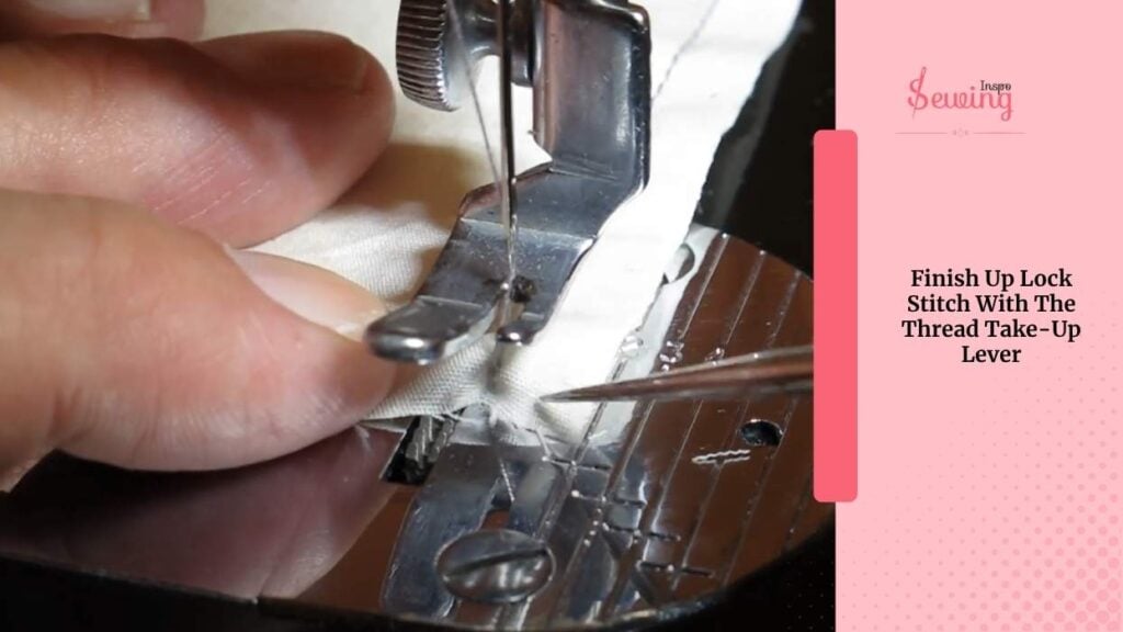 Finish Up Lock Stitch With The Thread Take-Up Lever