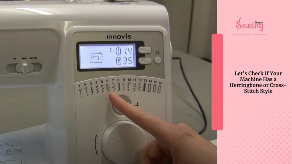 Let’s Check If Your Machine Has a Herringbone or Cross-Stitch Style