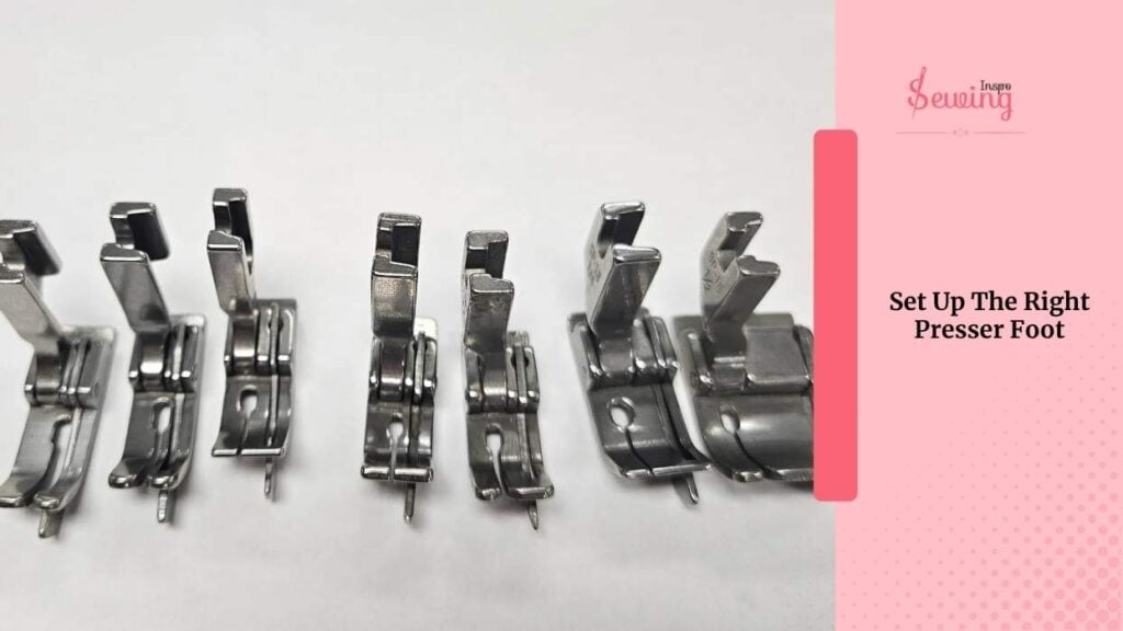 Set Up The Right Presser Foot