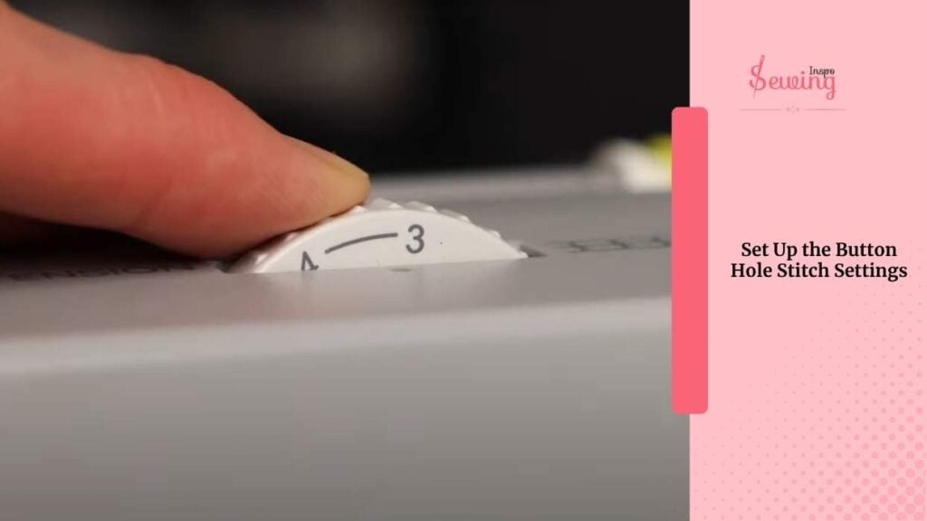 Set Up the Button Hole Stitch Settings