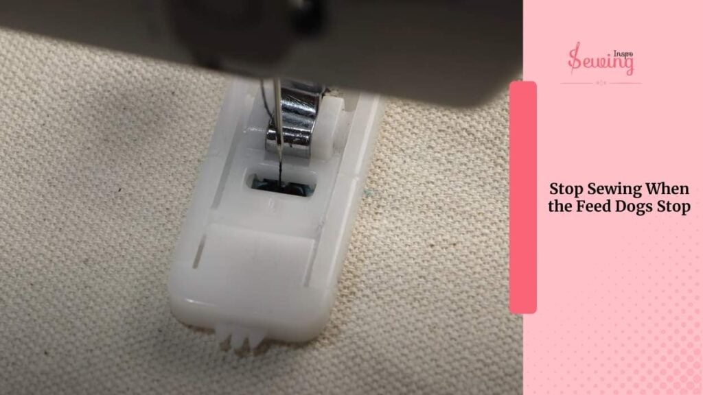 Stop Sewing When The Feed Dogs Stop