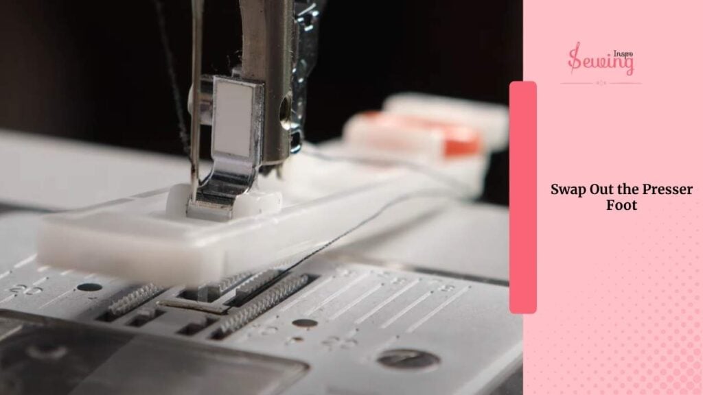 Swap Out the Presser Foot