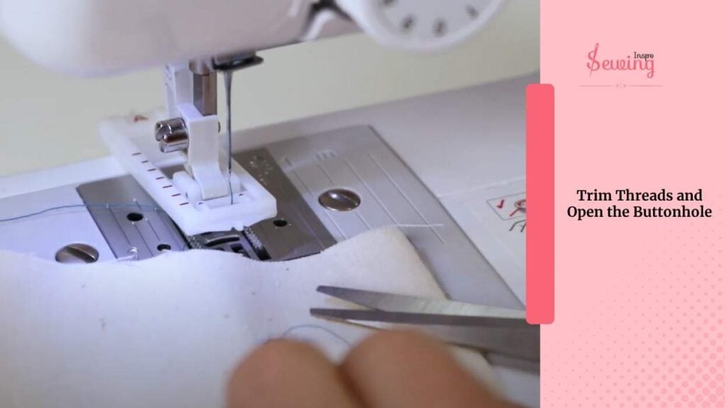 Trim Threads and Open the Buttonhole