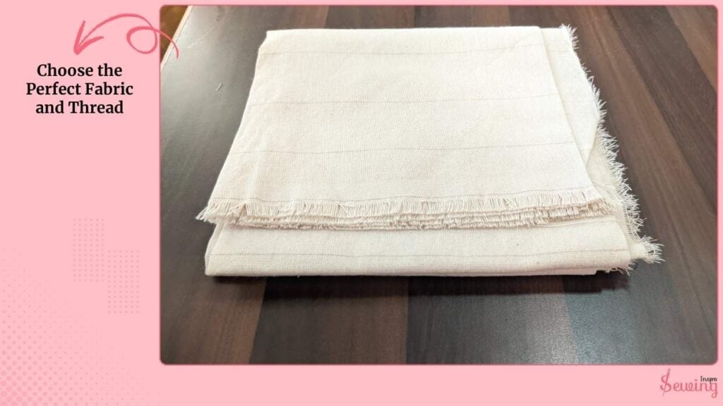Choose the Perfect Fabric and Thread