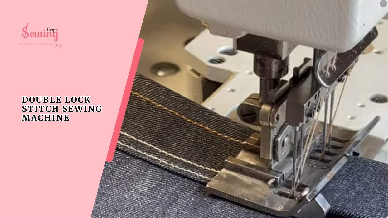How Does A Double Lock Stitch Sewing Machine Work? Is It Stronger?