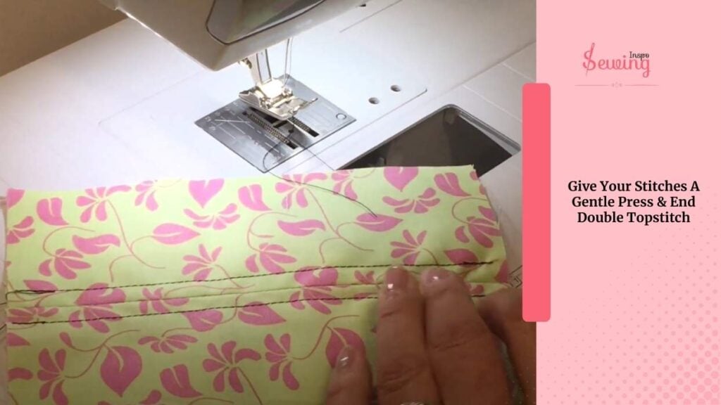 Give Your Stitches A Gentle Press & End Double Topstitch