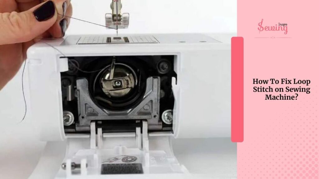 How To Fix Loop Stitch On Sewing Machine