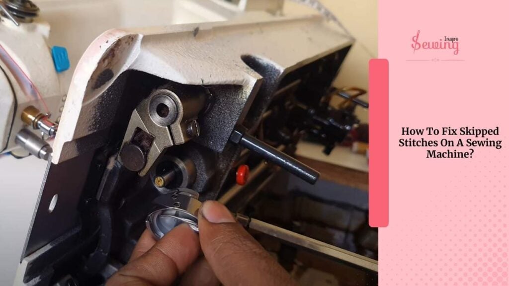 How To Fix Skipped Stitches On A Sewing Machine