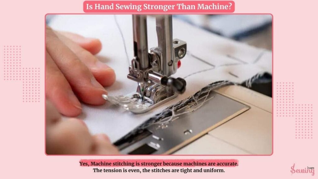 Is Hand Sewing Stronger Than Machine