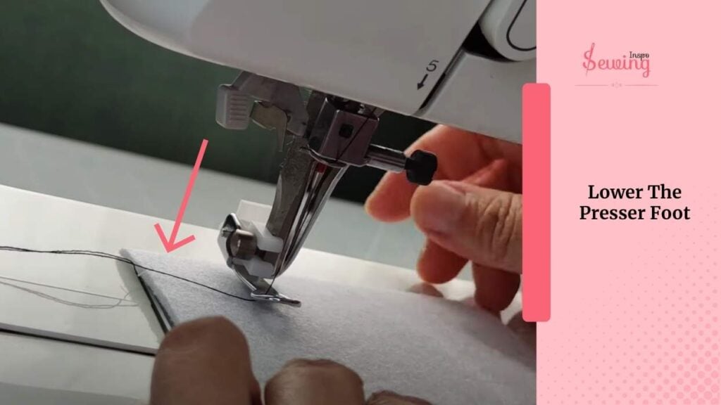  Lower The Presser Foot 
