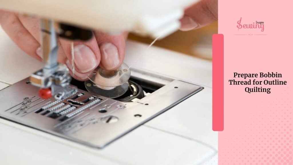 Prepare Bobbin Thread For Outline Quilting