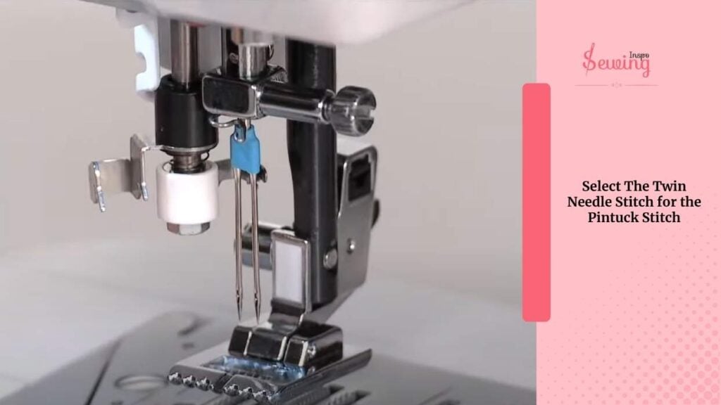 Select The Twin Needle Stitch For The Pintuck Stitch