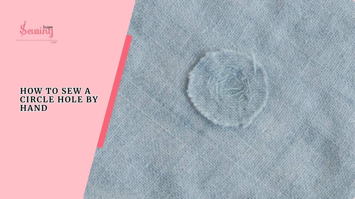 How To Sew A Circle Hole By Hand? Turn Damage Into Embroidery Work