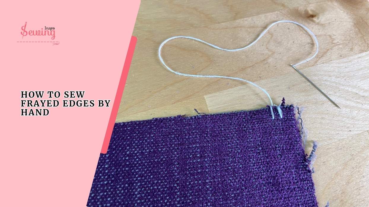How To Sew Frayed Edges By Hand Without Sewing Machine? 6 Stitches Technique