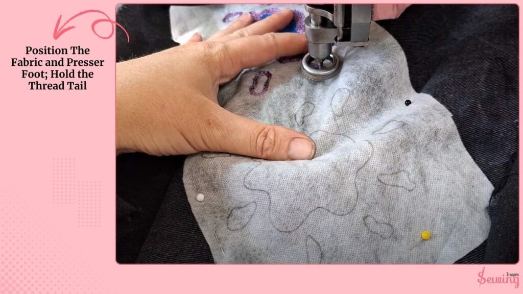 Position The Fabric And Presser Foot; Hold The Thread Tail