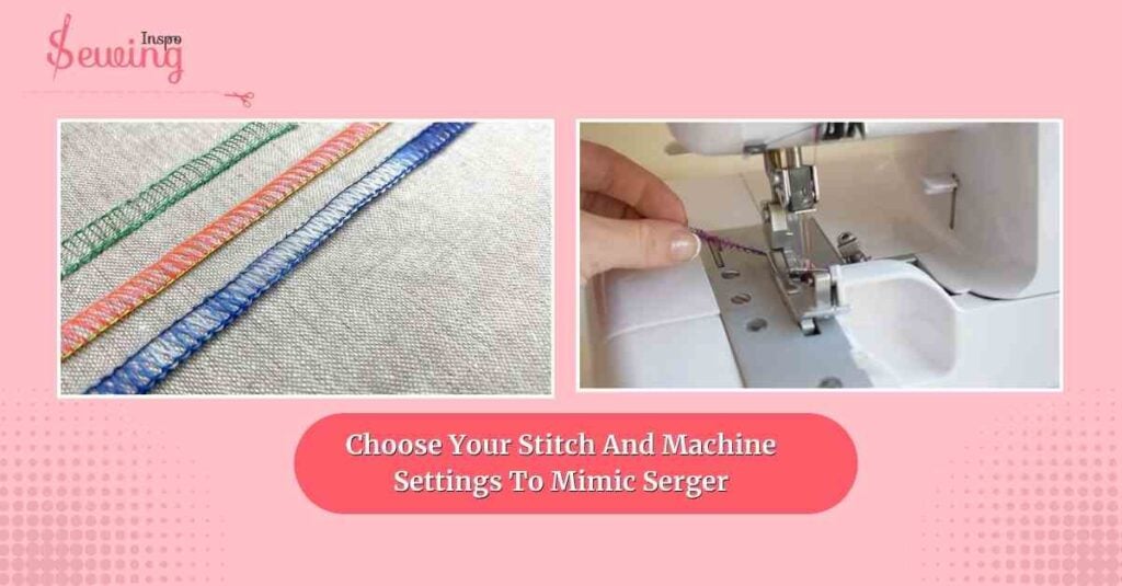 Choose Your Stitch And Machine Settings To Mimic Serger