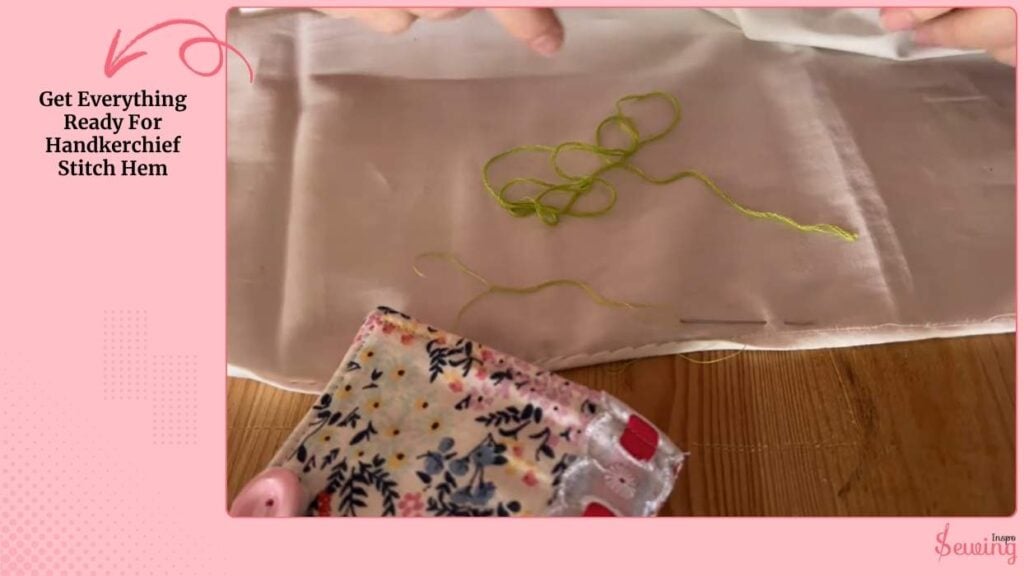 Get Everything Ready For Handkerchief Stitch Hem