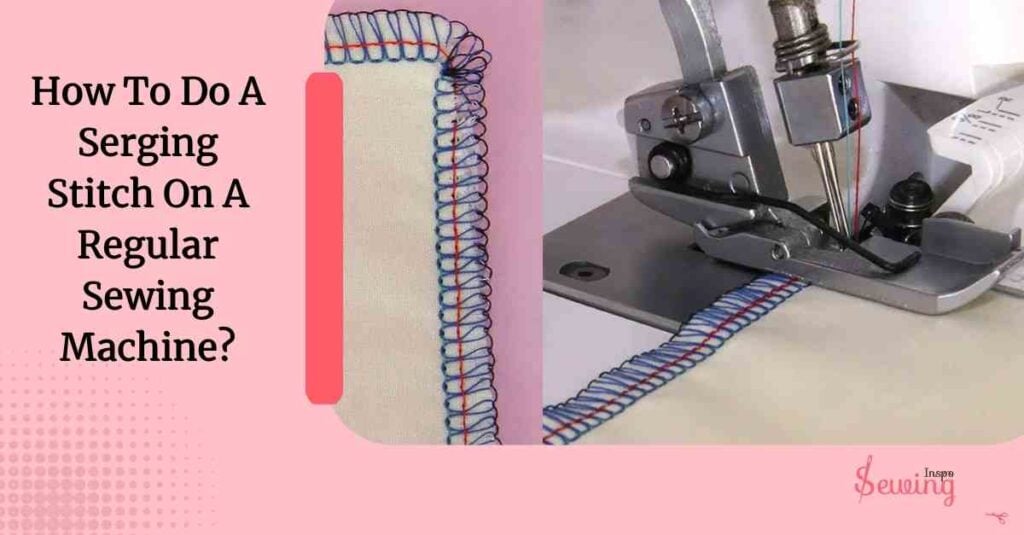 How To Do A Serging Stitch On A Regular Sewing Machine
