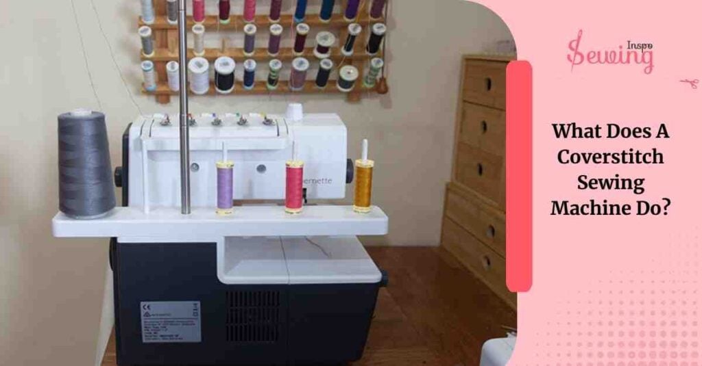 What Does A Coverstitch Sewing Machine Do